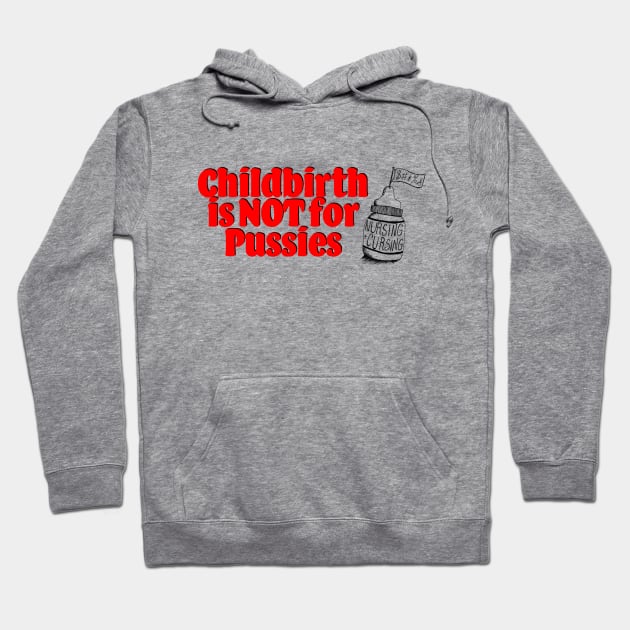 Childbirth is NOT for Pussies Hoodie by Nursing & Cursing Podcast